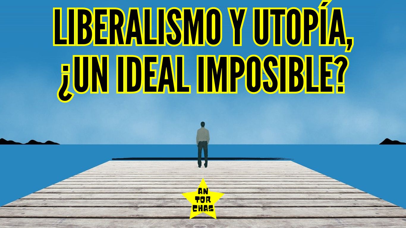 Liberalismo y utopía, ¿un ideal imposible?