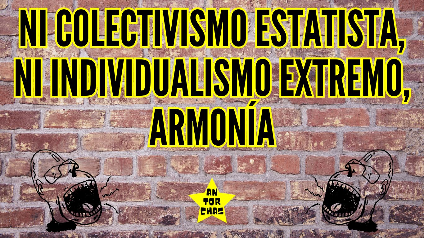 Ni colectivismo estatista, ni individualismo extremo, armonía.