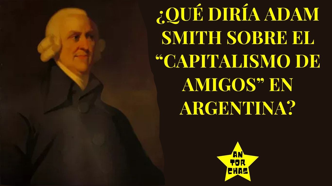 ¿Qué diría Adam Smith sobre el capitalismo de amigos en Argentina?