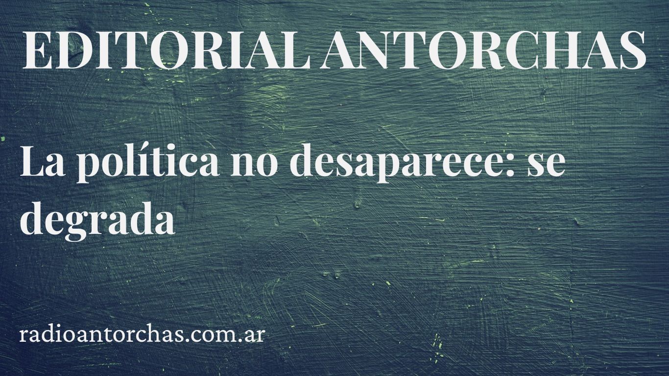 La política no desaparece: se degrada