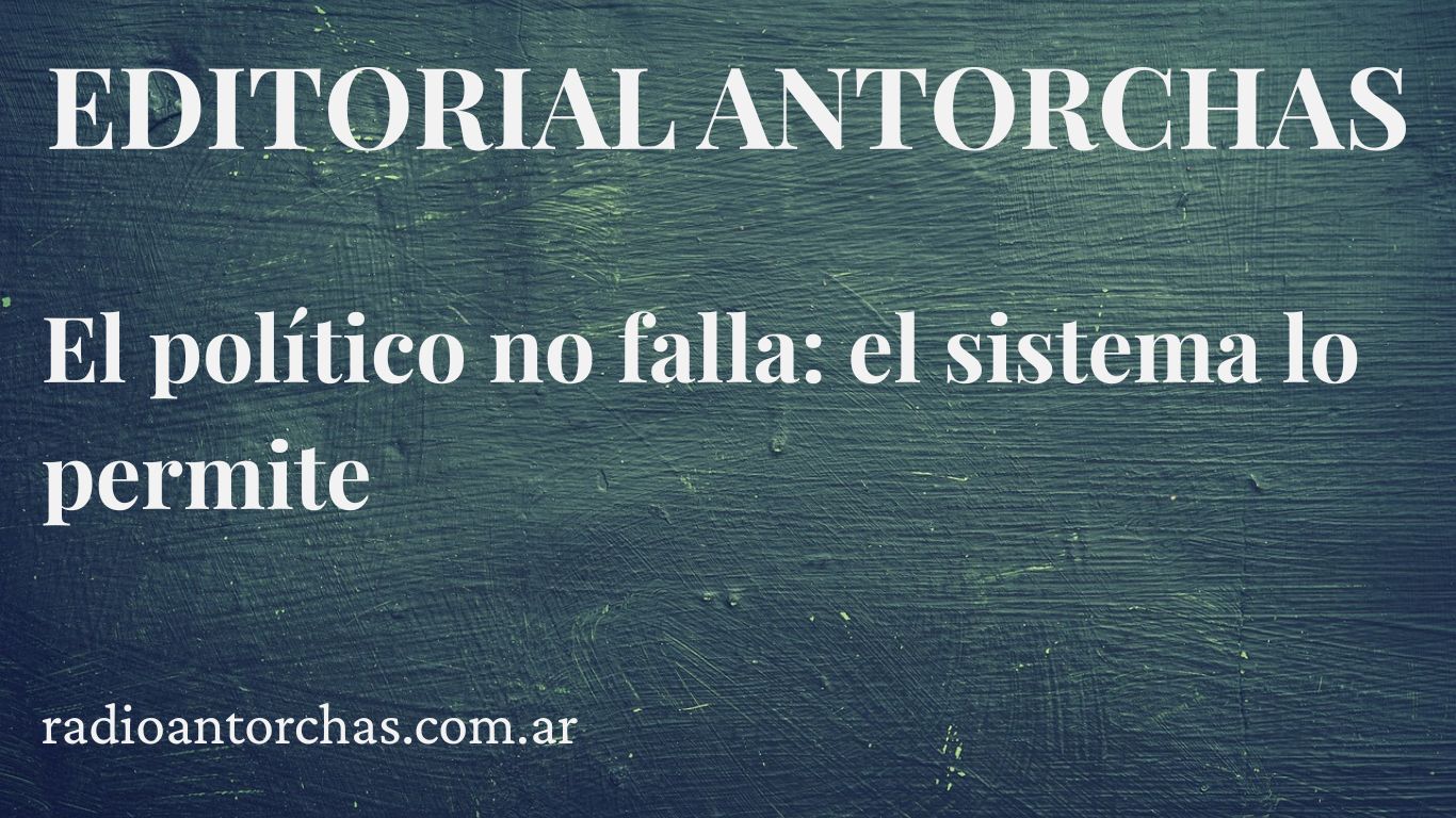 El político no falla: el sistema lo permite